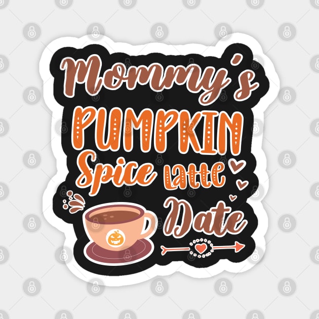 Mommy's Pumpkin Spice Latte Date - Cute Pumpkin Fall Toddler Magnet by WassilArt