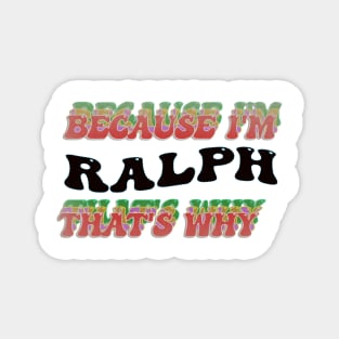 BECAUSE I AM RALPH - THAT'S WHY Magnet