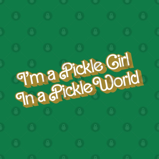 Pickle Girl Pickle World by DemShirtsTho