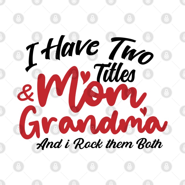 I Have Two Titles Mom And Grandma and i rock them both Shirt Best Gift For Women Shirt Gift For Mother's Day by dianoo