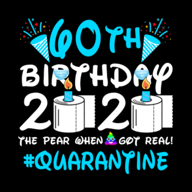 Download 60th Birthday 2020 The Year When Got Real Quarantine ...