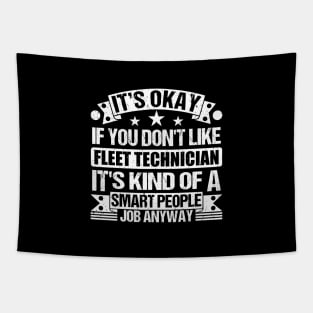 Fleet Technician lover It's Okay If You Don't Like Fleet Technician It's Kind Of A Smart People job Anyway Tapestry