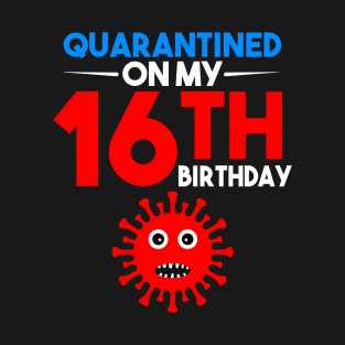 Quarantine On My 16th Birthday T-Shirt