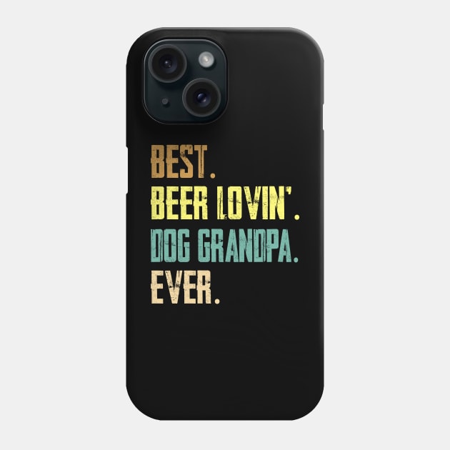 Best Beer Loving Dog Grandpa Ever Phone Case by Sinclairmccallsavd