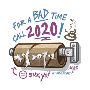 For A Bad Time, Call 2020 - Shittiest Year Ever T-Shirt