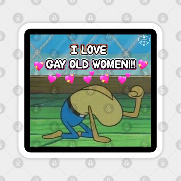 i love gay old women Magnet by nana luvbug