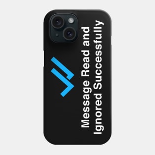 Message Read and Ignored Successfully Funny Phone Case