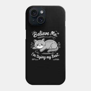 Believe Me I'm Trying My Best - cute cat Phone Case