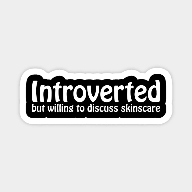 Introverted but willing to discuss skinscare Funny sayings Magnet by star trek fanart and more