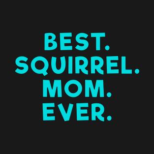 best squirrel mom ever Light Blue T-Shirt