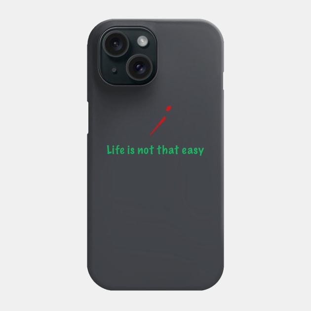 life is not that easy Phone Case by s.almssaadi