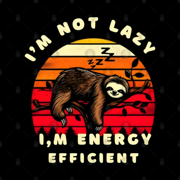 I'm Not Lazy I'm Energy Efficient Funny Sloth vintage by justingreen