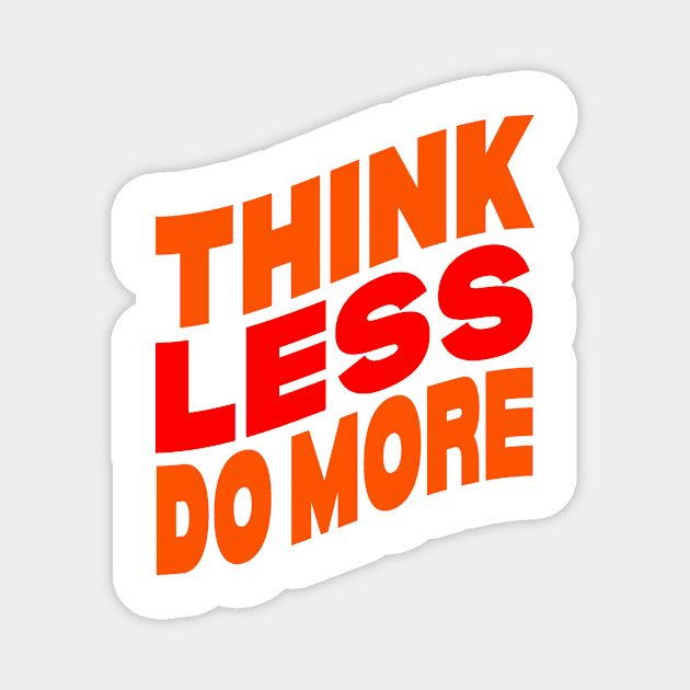 Think less do more Magnet by Evergreen Tee