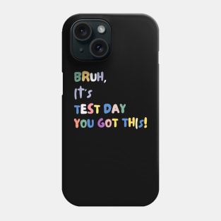 FUNNY BRUH IT'S TEST DAY YOU GOT THIS! Phone Case