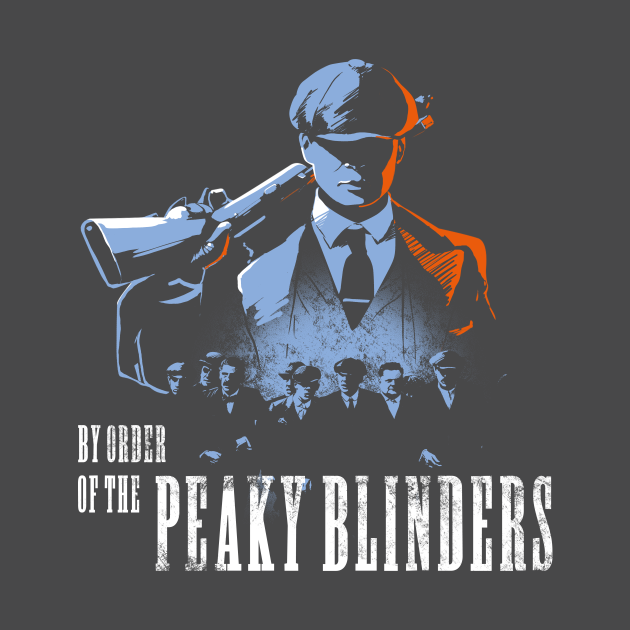 By order of the Peaky Blinders - Peaky Blinders - T-Shirt | TeePublic
