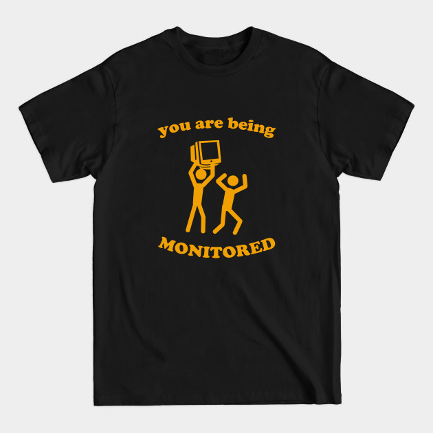 Discover You Are Being Monitored - Monitor - T-Shirt