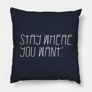 Stay Where You Want. Pillow