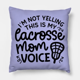 I’m Not Yelling This Is My Lacrosse Mom Voice Cute Funny Pillow