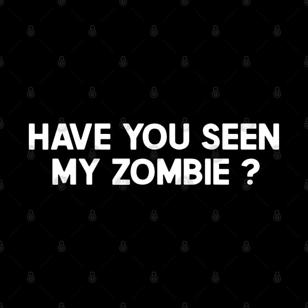 Zombie Lovers Have You Seen My Zombie by ZimBom Designer