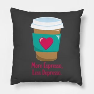 More Espresso Less Depresso Pillow