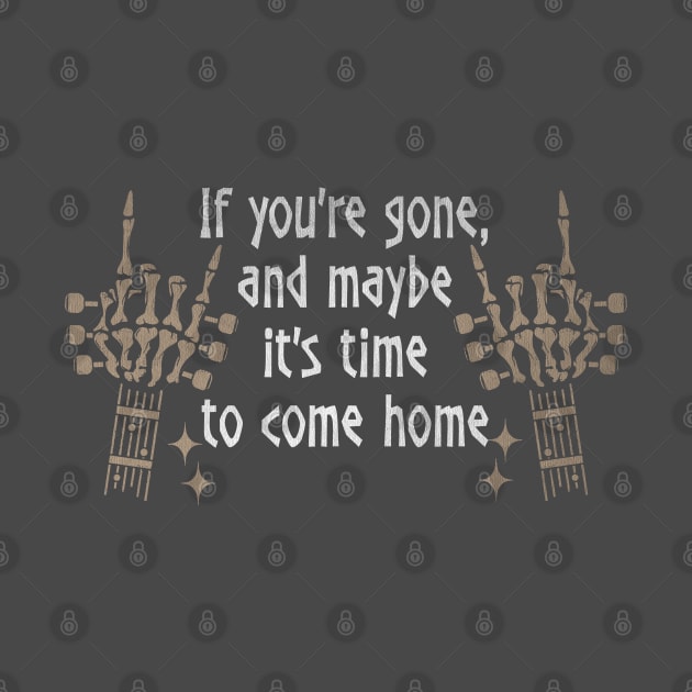 If You're Gone, And Maybe It's Time To Come Home Love Music Skeleton Hands by Monster Gaming