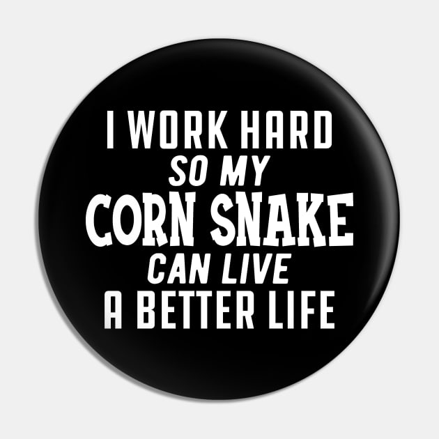 Corn Snake - I work hard so my corn snake can live a better life Pin by KC Happy Shop