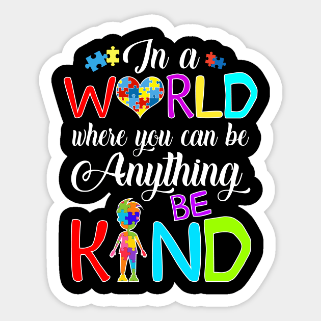 In A World Where You Can Be Anything Be Kind Autism T-Shirt In A World Where You Can Be Anything Be Kind Autism T-Shirt
