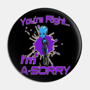 You're Right... I'm A-SORRY Pin