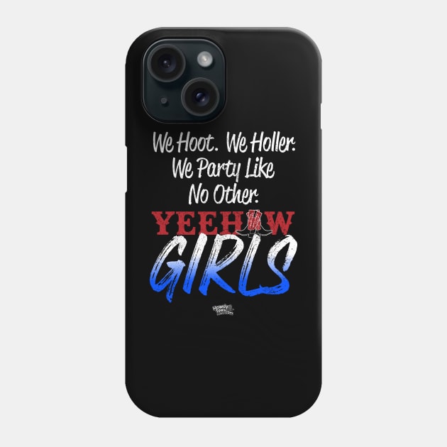 We Hoot, We Holler, We Party Like No Other - Yeehaw Girls Phone Case by Reid Walley