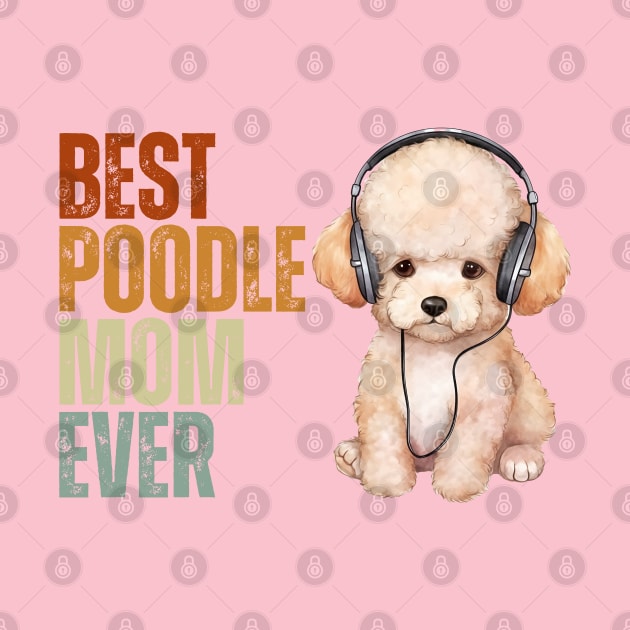 Best Poodle Mom Ever Funny Puppy Poodle Dog Lover by Just Me Store