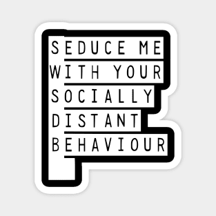 Seduce Me With Your Socially Awkward Behaviour Magnet