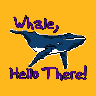 Whale, Hello There! - Pun Text Design T-Shirt