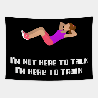 I'm not here to talk, I'm here to train Tapestry