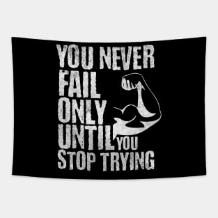 you never fail only until you stop trying Tapestry