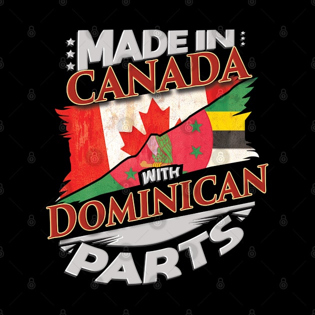 Made In Canada With Dominican Parts - Gift for Dominican From Dominica by Country Flags