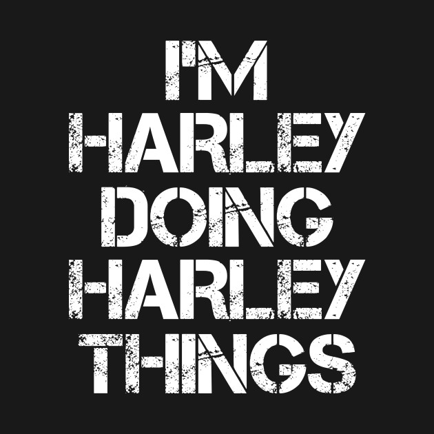 Discover Harley Name T Shirt - Harley Doing Harley Things - Harley - T-Shirt