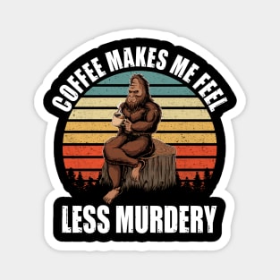 Coffee makes me feel less murdery Magnet