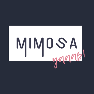 Mimosa? Yaaas! T-Shirt