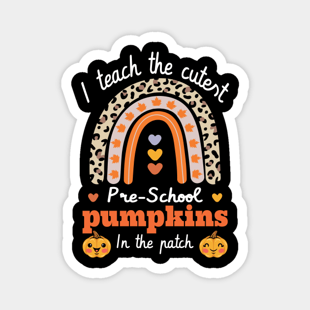 Rainbow I Teach The Cutest Pumpkins In  preschool Leopard Magnet by FunnyUSATees