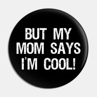 but my mom says im cool Pin