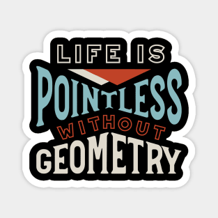 Life is Pointless Without Geometry Magnet