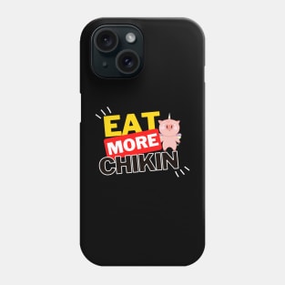 Eat More Chikin - A Funny Animal Lover Design Phone Case