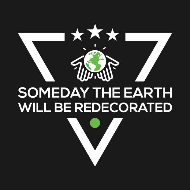 Someday The Earth Will Be Redecorated T-Shirt by HR