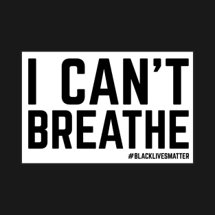 I Can't Breathe Blacklivesmatter T Shirt T-Shirt