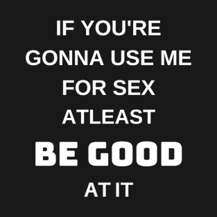 Be Good At It T-Shirt