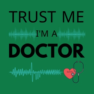 Trust Me I'm A Doctor Funny Medical Doctor Day Gift T-Shirt