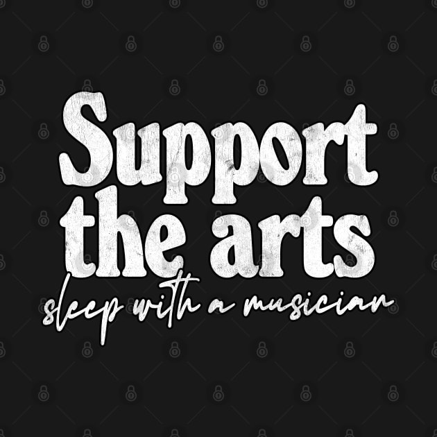 Support The Arts - Sleep With A Musician by DankFutura