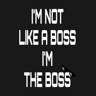 I am the boss T-Shirt