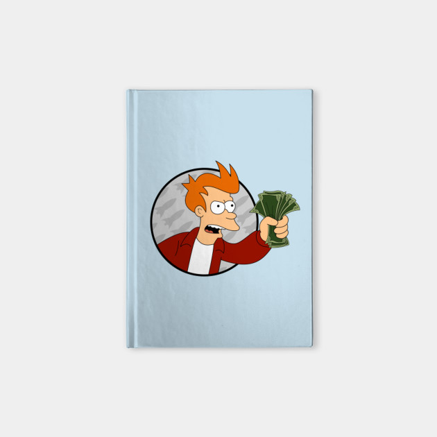 Futurama Shut Up And Take My Money From Philip J Fry Futurama Notebook Teepublic Futurama Shut Up And Take My Money From Philip J Fry Futurama Notebook Teepublic