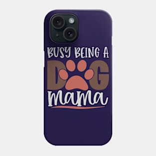 Busy Being A Dog Mama Phone Case